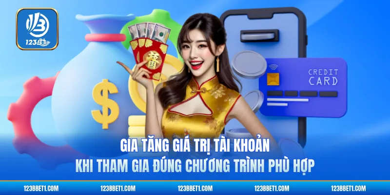 Gia tăng giá trị tài khoản khi tham gia đúng chương trình phù hợp