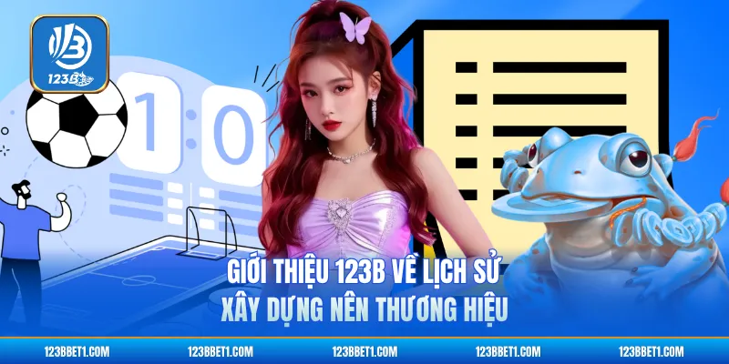 Giới thiệu 123B về lịch sử xây dựng nên thương hiệu