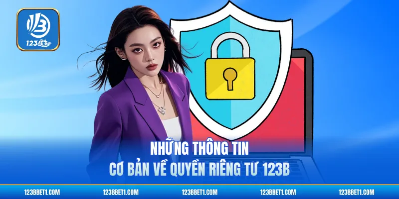 Những thông tin cơ bản về quyền riêng tư 123B