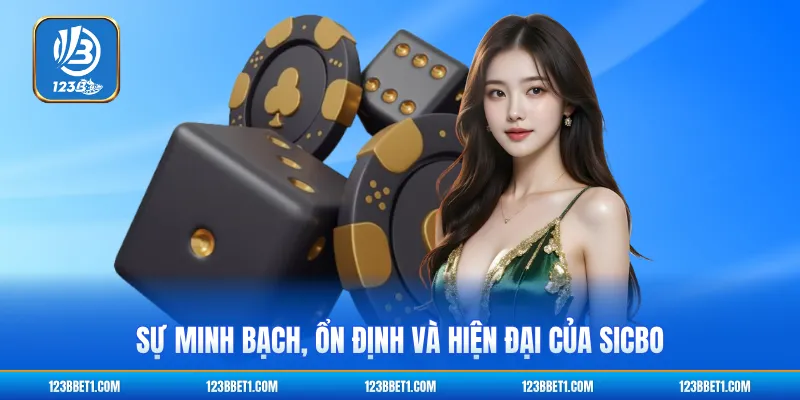 Sự minh bạch, ổn định và hiện đại của sicbo